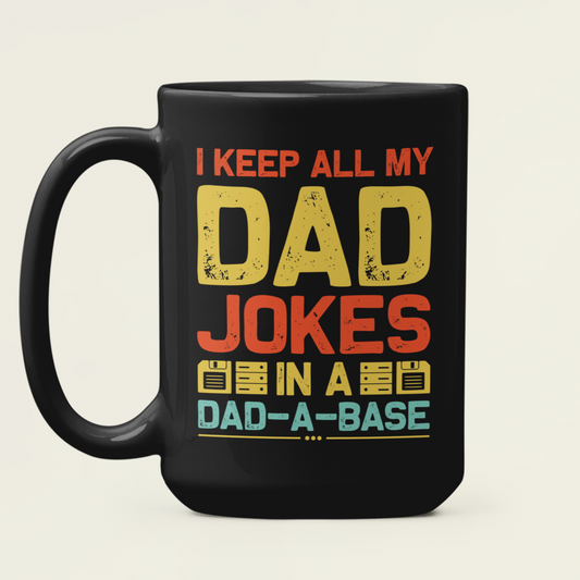 I Keep All My Dad Jokes in a Dadabase, Dad Mug