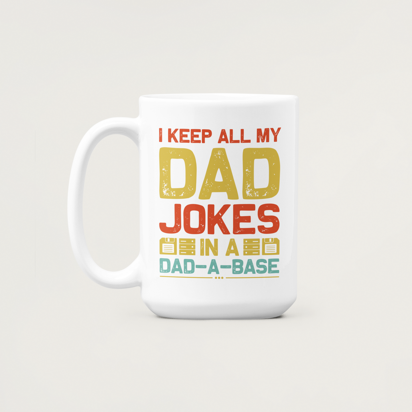 I Keep All My Dad Jokes in a Dadabase, Dad Mug