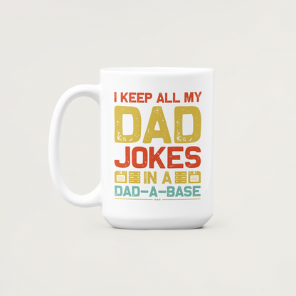 I Keep All My Dad Jokes in a Dadabase, Dad Mug