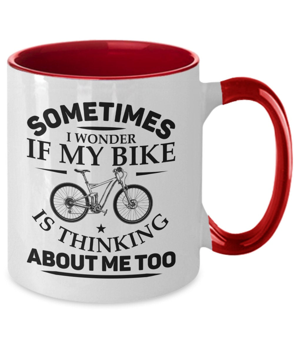 Sometimes I Wonder if My Bike Is Thinking About Me Too Mug