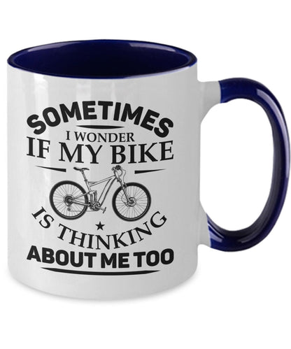 Sometimes I Wonder if My Bike Is Thinking About Me Too Mug