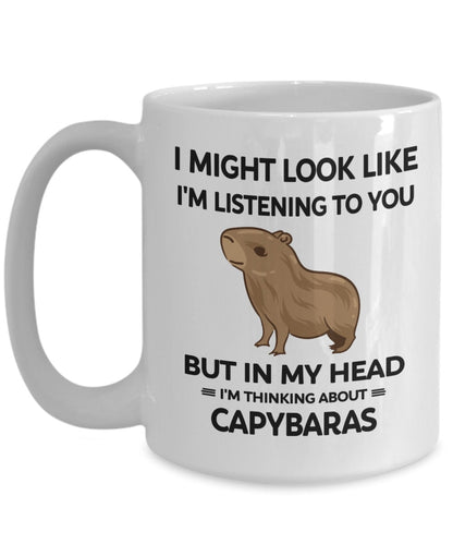 I Might Look Like I'm Listening to You but in My Head I'm Thinking about Capybaras Mug