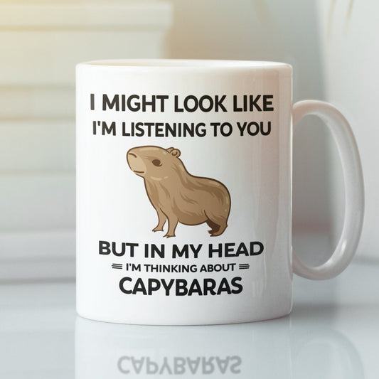 I Might Look Like I'm Listening to You but in My Head I'm Thinking about Capybaras Mug