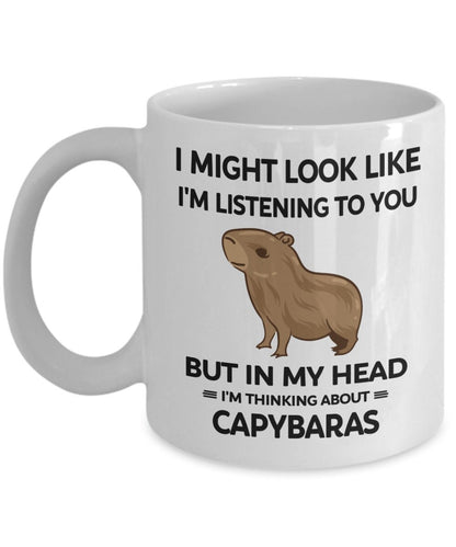 I Might Look Like I'm Listening to You but in My Head I'm Thinking about Capybaras Mug