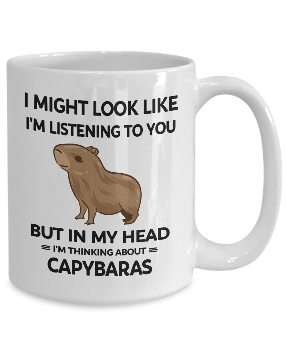 I Might Look Like I'm Listening to You but in My Head I'm Thinking about Capybaras Mug