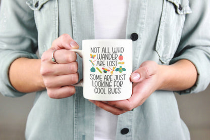 Not All Who Wander Are Lost Some Are Just Looking For Cool Bugs, Coffee Mug