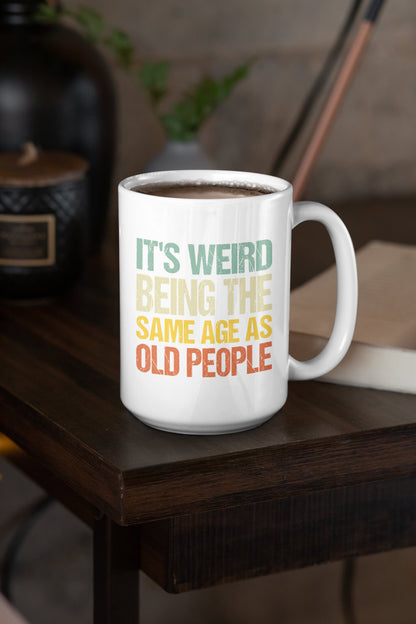 It's Weird Being the Same Age as Old People, Coffee Mug