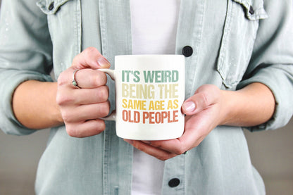 It's Weird Being the Same Age as Old People, Coffee Mug