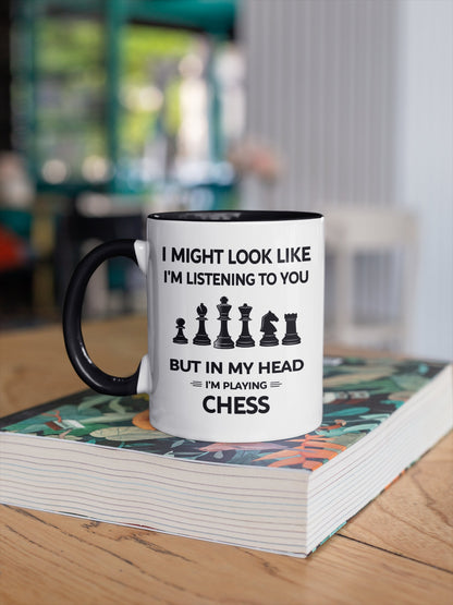 I Might Look Like I'm Listening to You but In My Head I'm Playing Chess, Coffee Mug